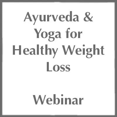 Ayurveda and Yoga for Healthy Weight Loss - Online Webinar