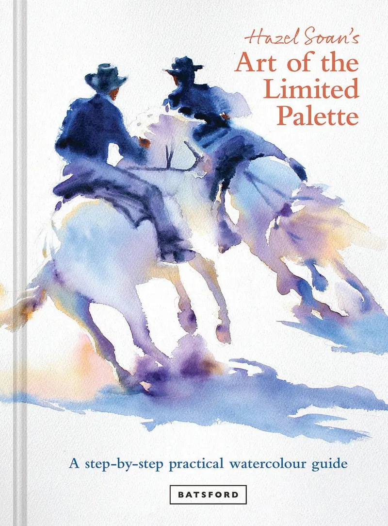 Hazel Soan's Art of the Limited Palette - a step-by-step practical watercolour guide (Hardback)