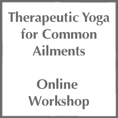 Therapeutic Yoga for Common Ailments - Online Workshop